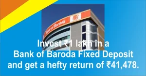 1 लाख रुपये Bank of Baroda FD में जमा कराएं और पाएं 41,478 रुपये का तगड़ा रिटर्न